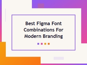 Crafting Modern Branding with Figma Font Pairings