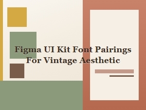 Timeless Font Pairings for Vintage Figma Designs