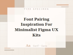 Font Pairings for Minimalist Figma Ux Kits