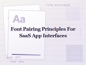 Essential Font Pairing Principles for Saas App Interfaces
